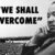 “We Shall Overcome” | Martin Luther King, Jr.
